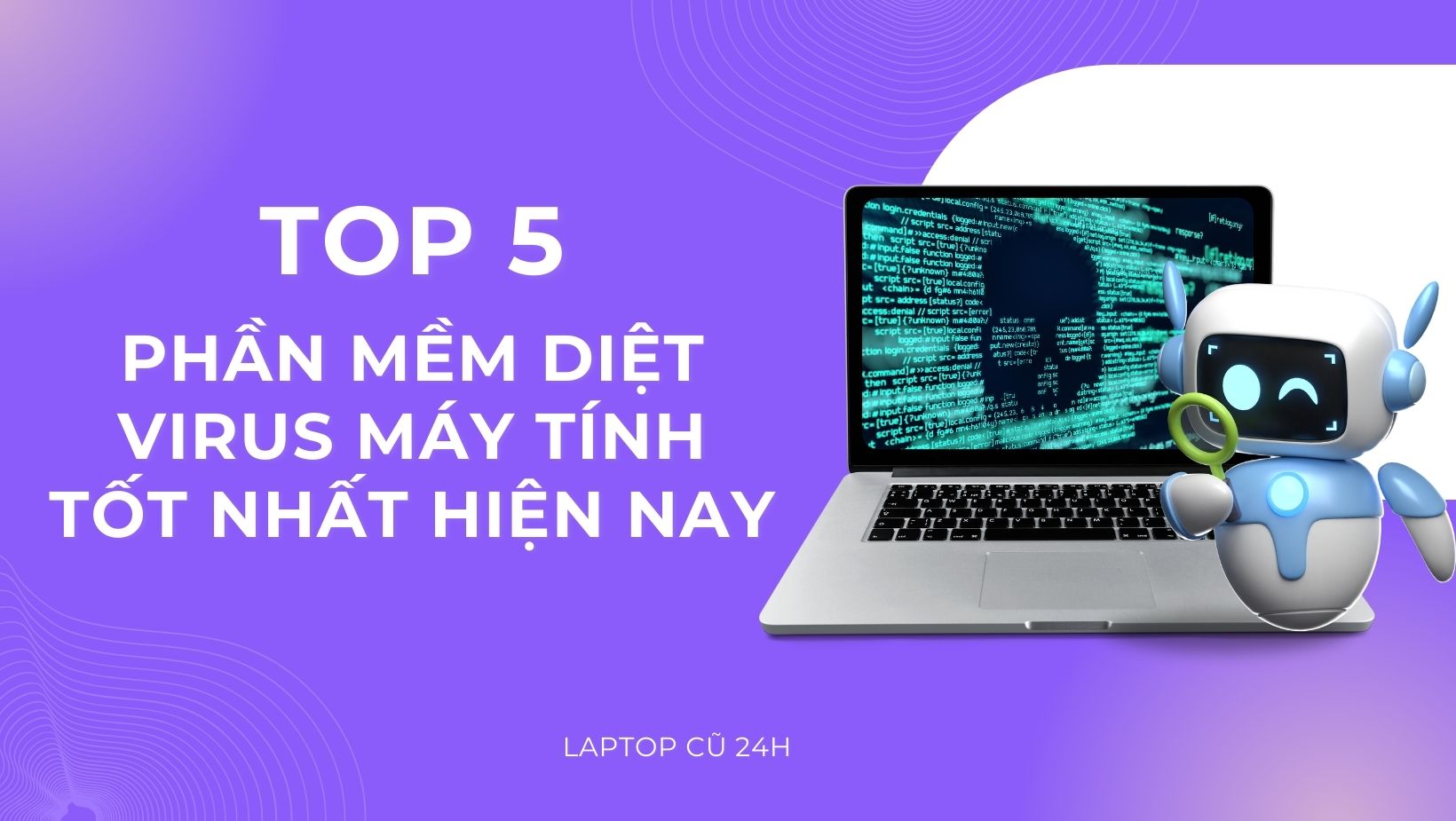 Top 5 phần mềm diệt virus máy tính tốt nhất hiện nay