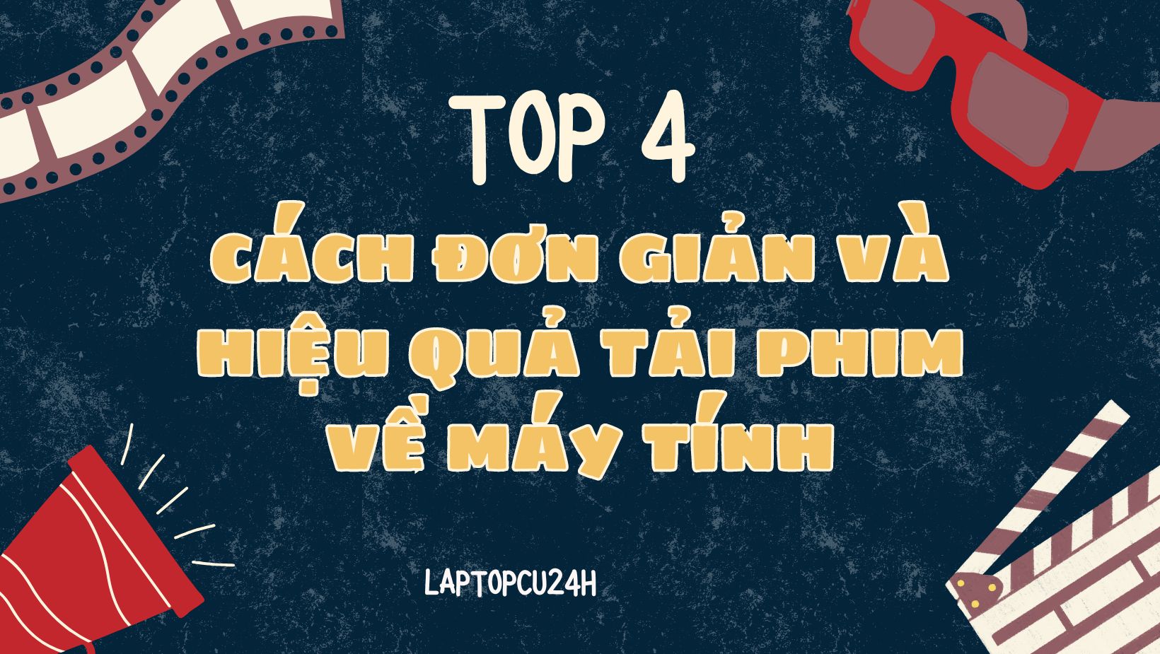 Top 4 cách đơn giản và hiệu quả tải phim về máy tính