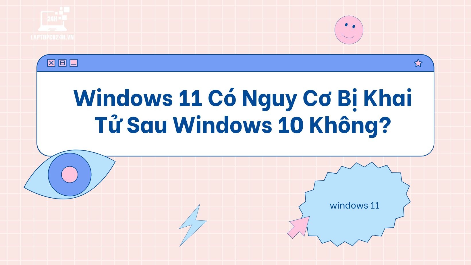 Windows 11 Có Nguy Cơ Bị Khai Tử Sau Windows 10 Không?