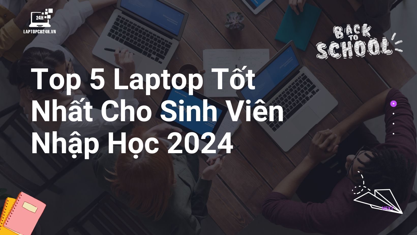 Top 5 Laptop Tốt Nhất Cho Sinh Viên Nhập Học 2024