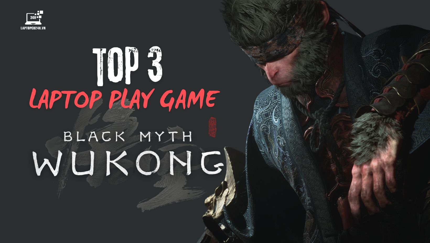 Top 3 Laptop Chơi Game Black Myth: Wukong Đáng Mua Năm 2024