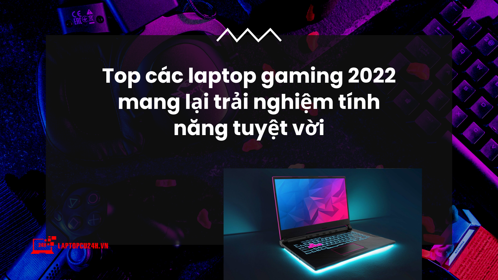 Top các laptop gaming 2022 mang lại trải nghiệm tính năng tuyệt vời