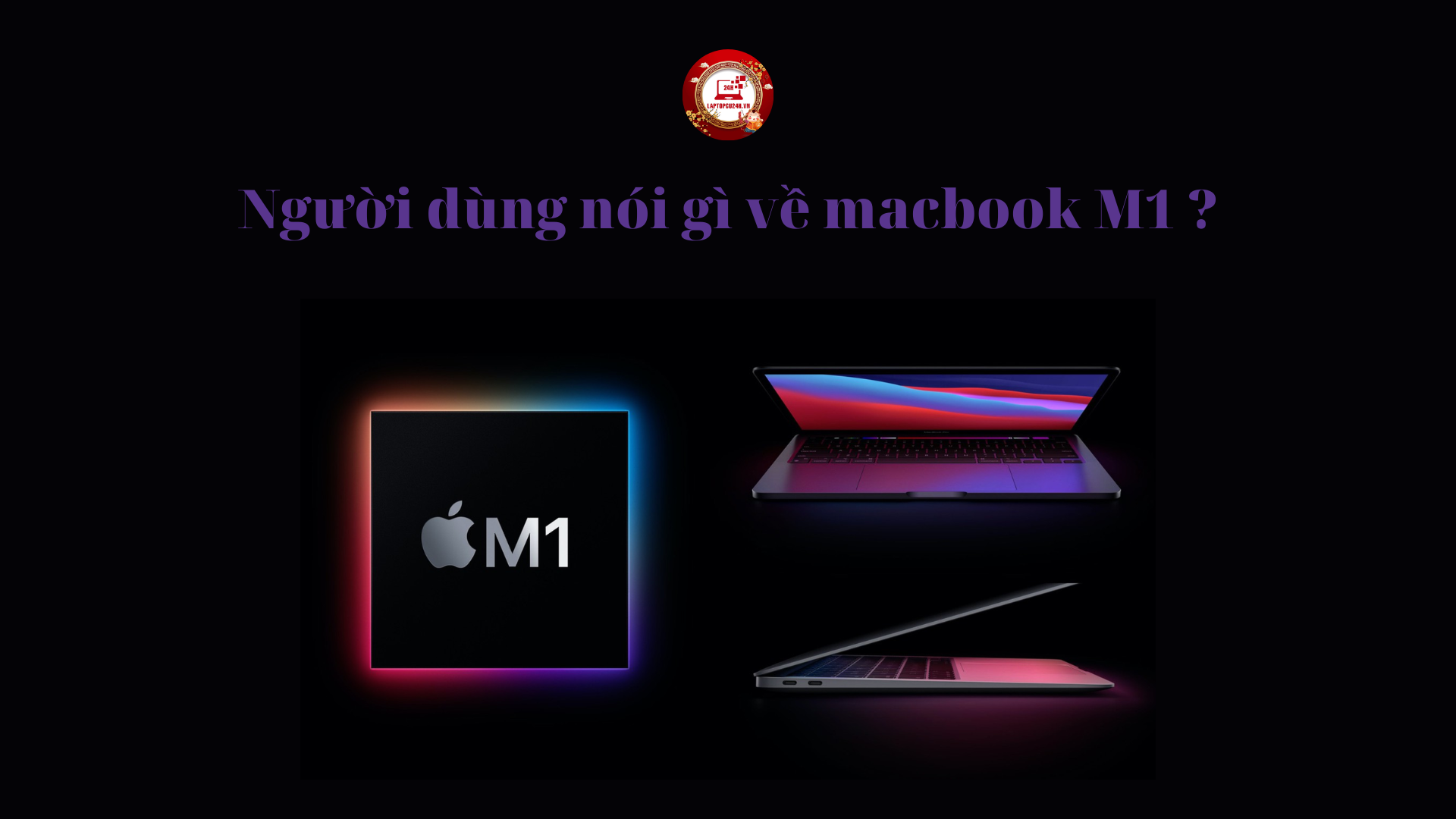 Người dùng nói gì về macbook M1 ?