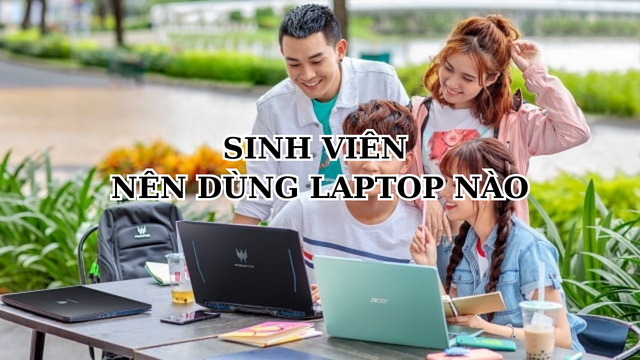 SINH VIÊN IT VÀ KINH TẾ NÊN DÙNG LAPTOP GÌ