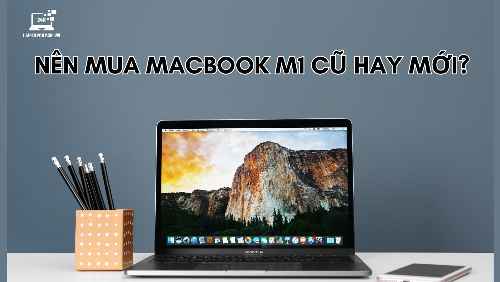 Nên Mua MacBook M1 Cũ Hay Mới?