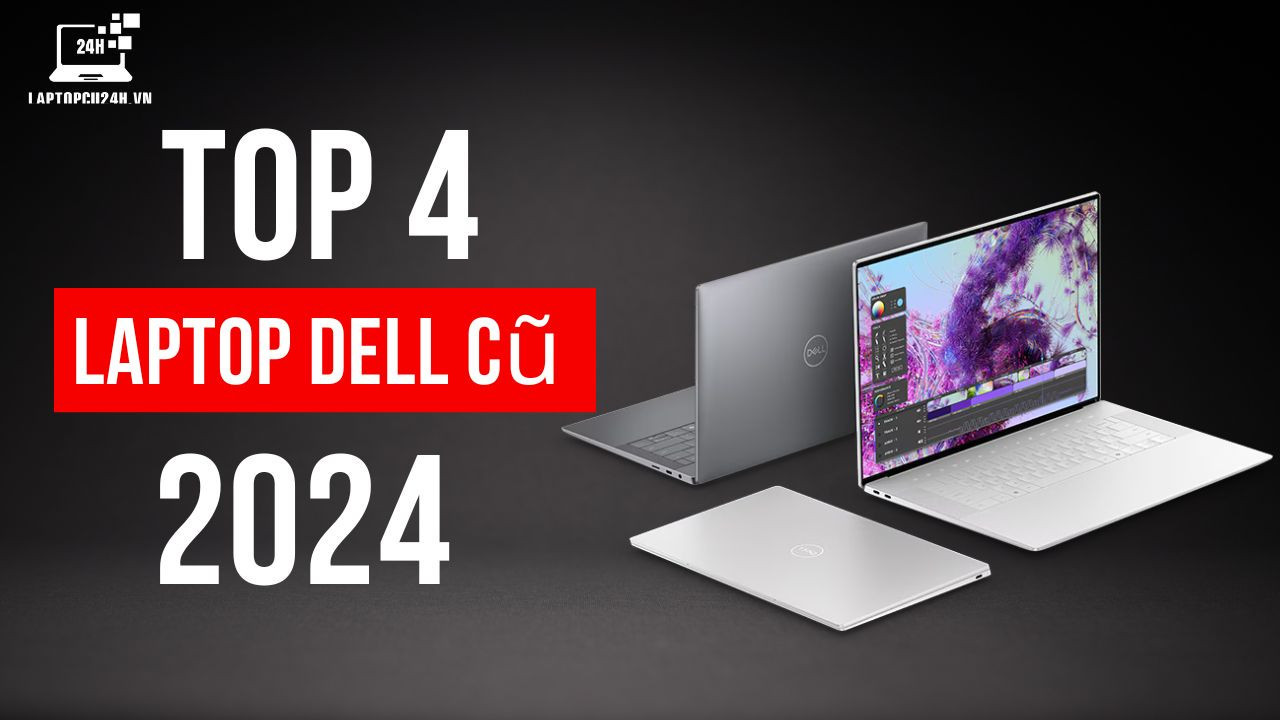 Top 4 Laptop Dell Cũ Giá Rẻ Tốt Nhất 2024