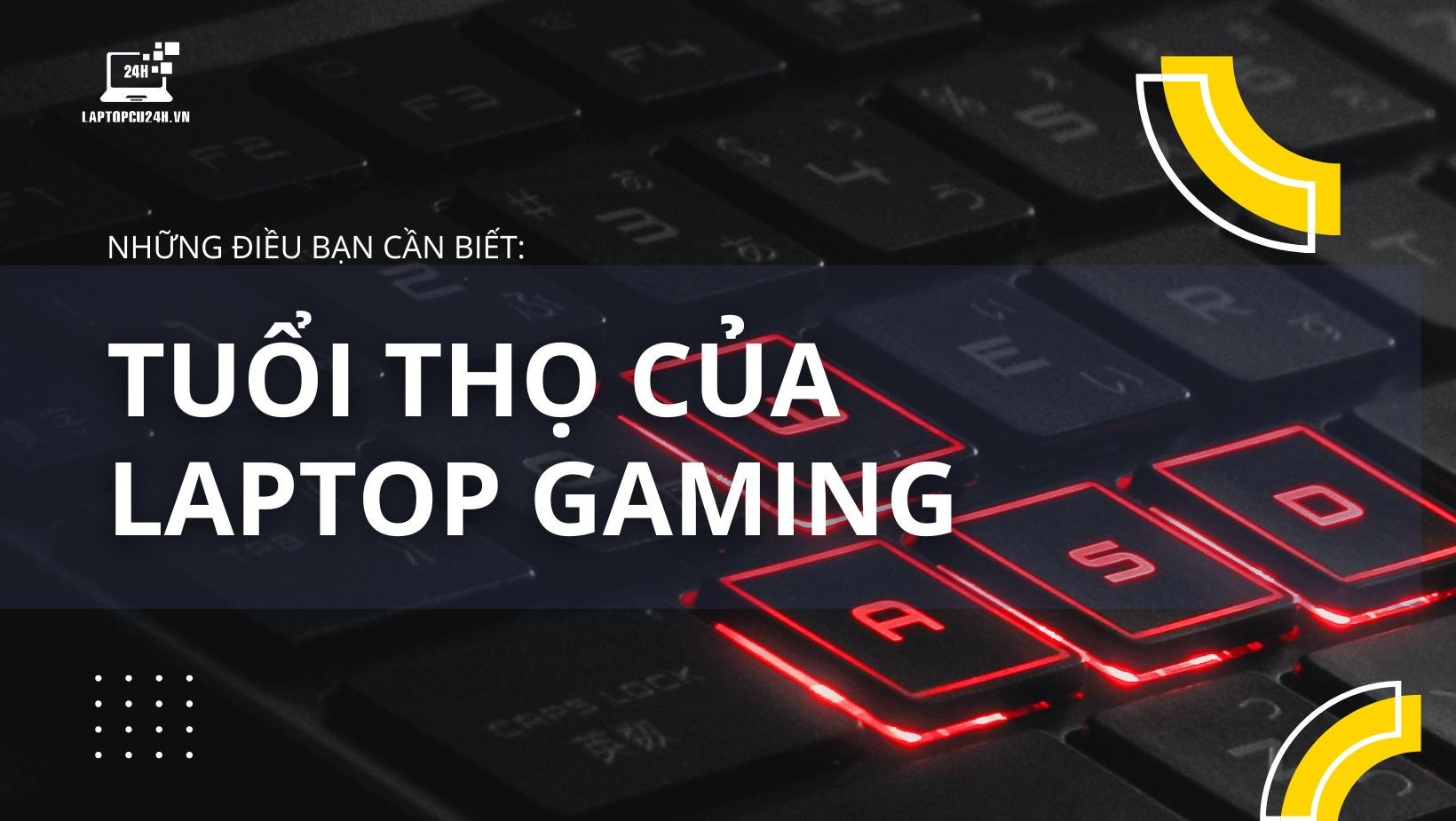 Laptop chơi game có thể sử dụng được bao lâu? Những điều bạn cần biết